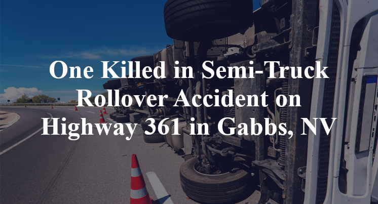 One Killed in Semi-Truck Rollover Accident on Highway 361 in Gabbs, NV