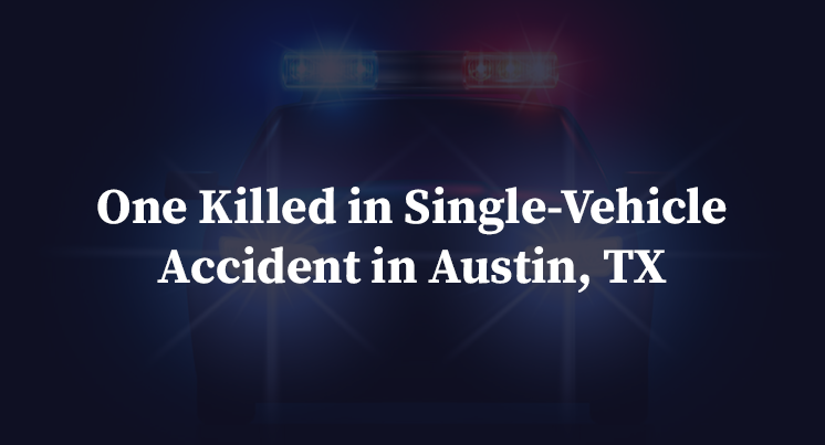 One Killed in Single-Vehicle Accident in Austin, TX