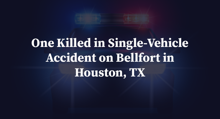 One Killed in Single-Vehicle Accident on Bellfort in Houston, TX