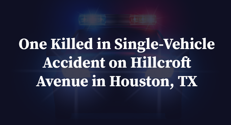 One Killed in Single-Vehicle Accident on Hillcroft Avenue in Houston, TX