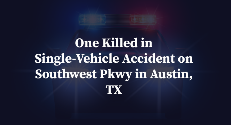 One Killed in Single-Vehicle Accident on Southwest Pkwy in Austin, TX