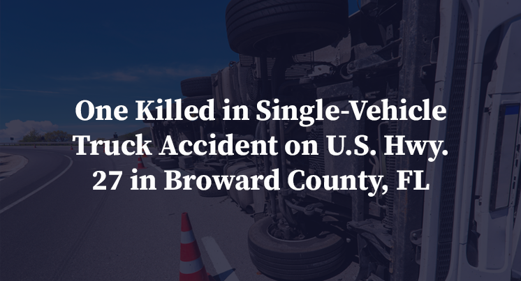 One Killed in Single-Vehicle Truck Accident on U.S. Hwy. 27 in Broward County, FL