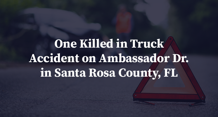 One Killed in Truck Accident on Ambassador Dr. in Santa Rosa County, FL