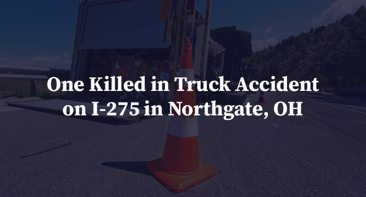 One Killed in Truck Accident on I-275 in Northgate, OH