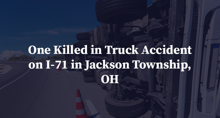 One Killed in Truck Accident on I-71 in Jackson Township, OH
