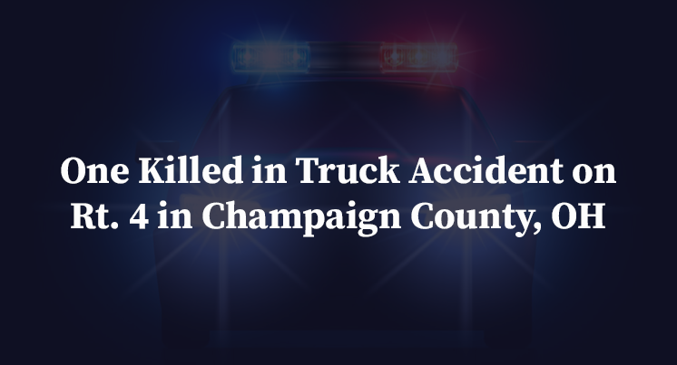 One Killed in Truck Accident on Rt. 4 in Champaign County, OH