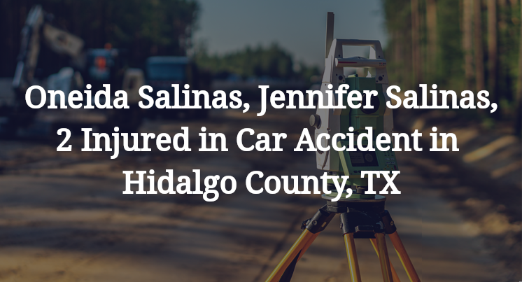 Oneida Salinas, Jennifer Salinas Car Accident in Hidalgo County, TX