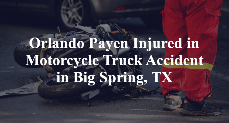 Orlando Payen Injured in Motorcycle Truck Accident in Big Spring, TX