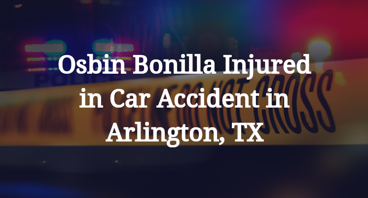 Osbin Bonilla Car Accident in Arlington, TX