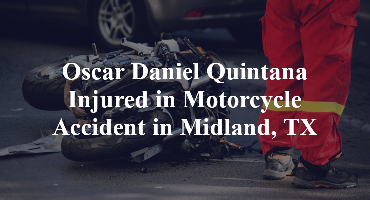 Oscar Daniel Quintana Injured in Motorcycle Accident in Midland, TX