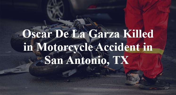 Oscar De La Garza Killed in Motorcycle Accident in San Antonio, TX 