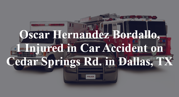 Oscar Hernandez Bordallo, 1 Injured in Car Accident on Cedar Springs Rd. in Dallas, TX