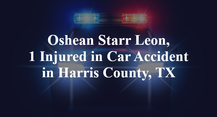 Oshean Starr Leon, 1 Injured in Car Accident in Harris County, TX