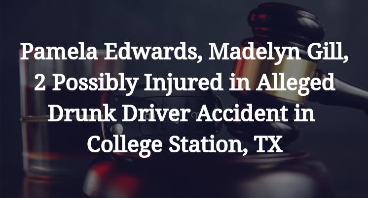Pamela Edwards, Madelyn Gill Alleged Drunk Driver Accident in College Station, TX
