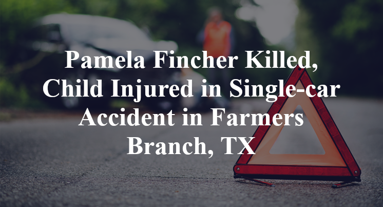 Pamela Fincher Killed, Child Injured in Single-car Accident in Farmers Branch, TX