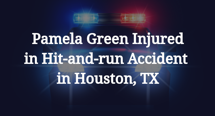 Pamela Green Hit-and-run Accident in Houston, TX