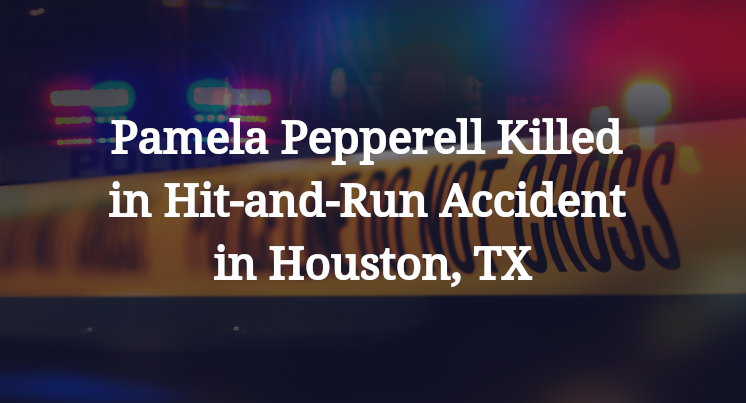 Pamela Pepperell Killed in Hit-and-Run Accident in Houston, TX