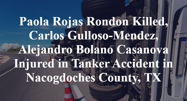 Paola Rojas Rondon Killed, Carlos Gulloso-Mendez, Alejandro Bolano Casanova Injured in Tanker Accident in Nacogdoches County, TX