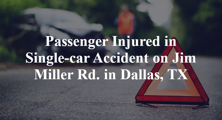 Passenger Injured in Single-car Accident on Jim Miller Rd. in Dallas, TX