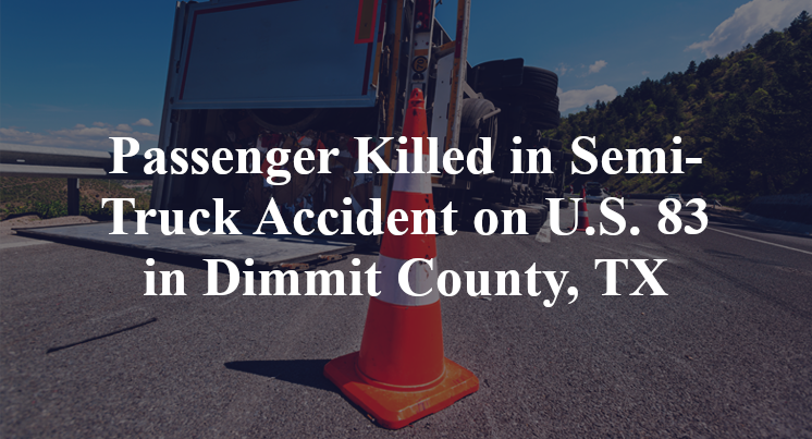 Passenger Semi-Truck Accident on U.S. 83 in Dimmit County, TX