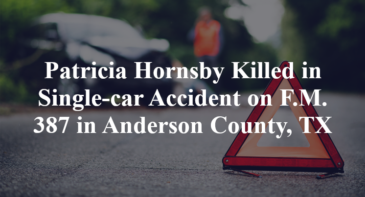 Patricia Hornsby Killed in Single-car Accident on F.M. 387 in Anderson County, TX