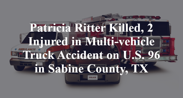 Patricia Ritter Killed, 2 Injured in Multi-vehicle Truck Accident on U.S. 96 in Sabine County, TX