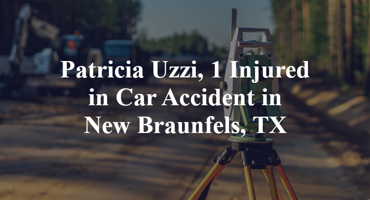 Patricia Uzzi, 1 Injured in Car Accident in New Braunfels, TX