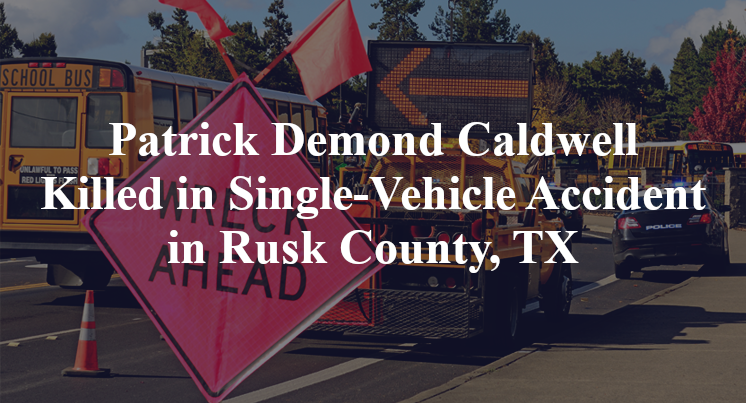 Patrick Demond Caldwell Killed in Single-Vehicle Accident in Rusk County, TX