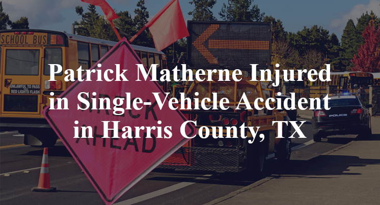 Patrick Matherne Injured in Single-Vehicle Accident in Harris County, TX