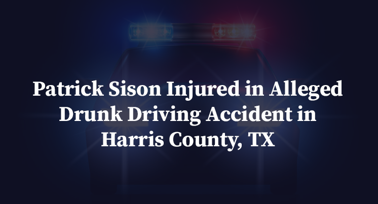 Patrick Sison Injured in Alleged Drunk Driving Accident in Harris County, TX