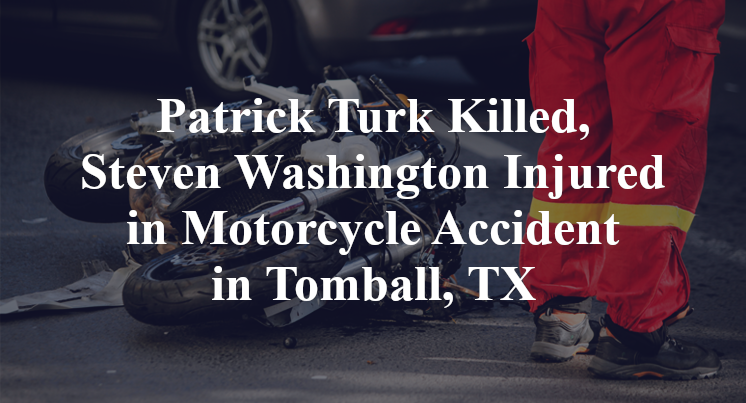 Patrick Turk Killed, Steven Washington Injured in Motorcycle Accident in Tomball, TX
