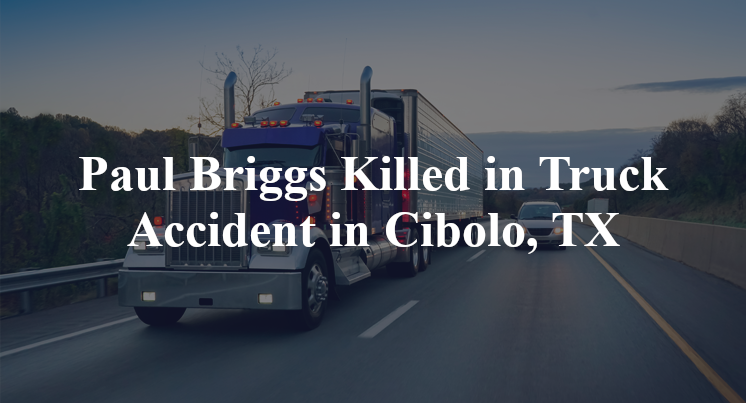 Paul Briggs Killed in Truck Accident in Cibolo, TX
