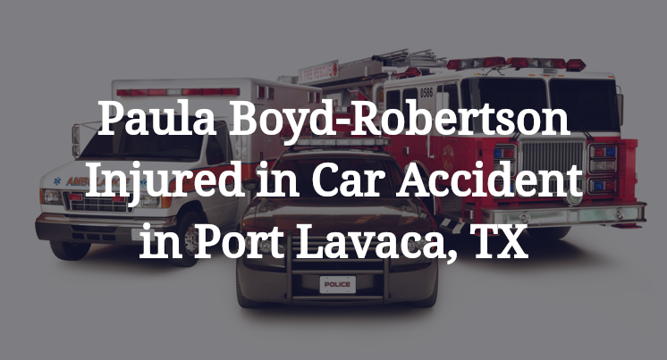 Paula Boyd-Robertson Injured in Car Accident in Port Lavaca, TX
