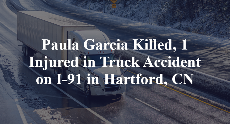 Paula Garcia Killed, 1 Injured in Truck Accident on I-91 in Hartford, CN
