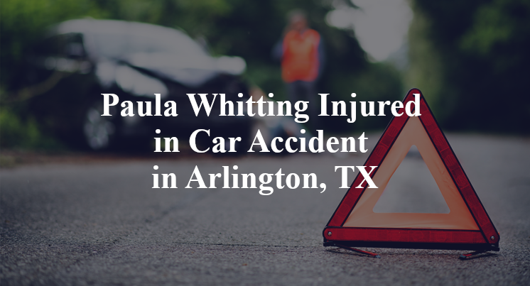 Paula Whitting Injured in Car Accident in Arlington, TX