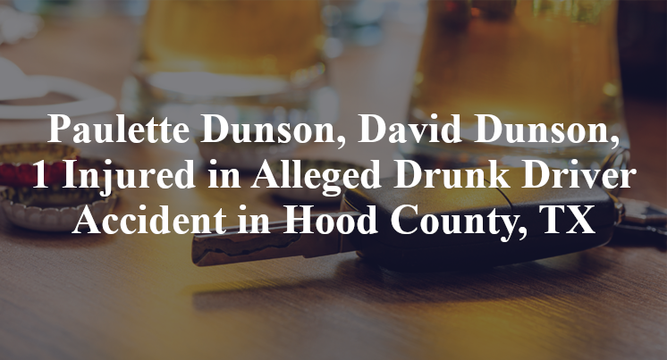 Paulette Dunson, David Dunson, 1 Injured in Alleged Drunk Driver Accident in Hood County, TX