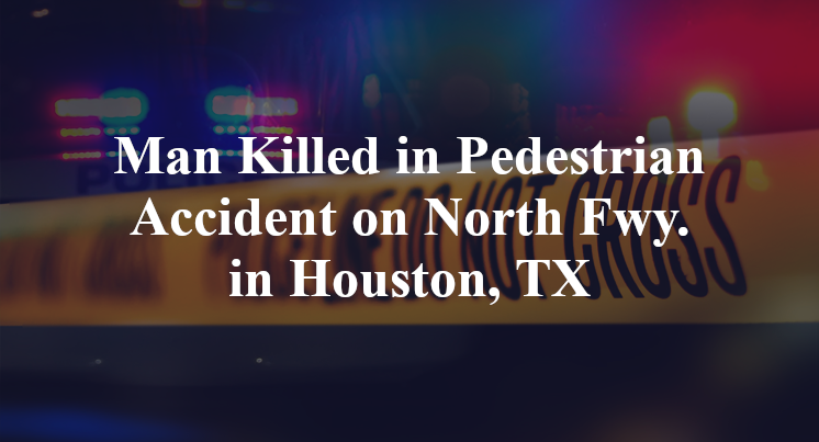 Pedestrian Accident on North Fwy. in Houston, TX