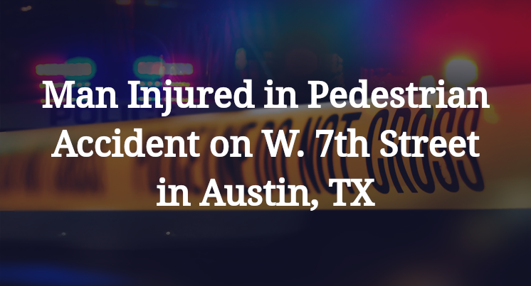 Pedestrian Accident on W. 7th Street in Austin, TX