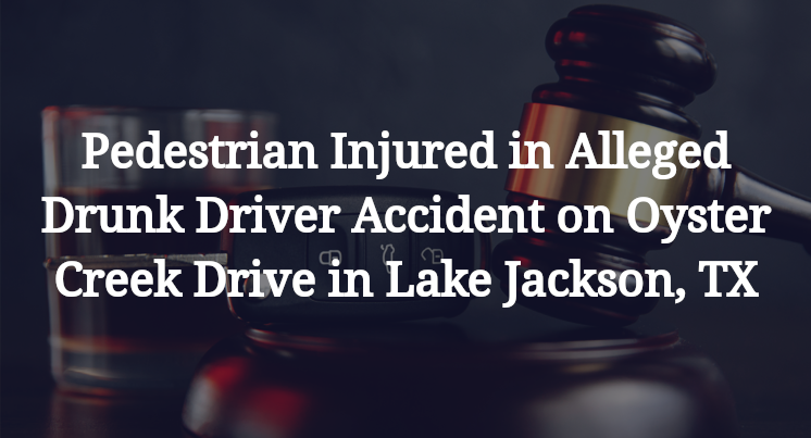 Pedestrian Alleged Drunk Driver Accident Oyster Creek Drive Lake Jackson, TX