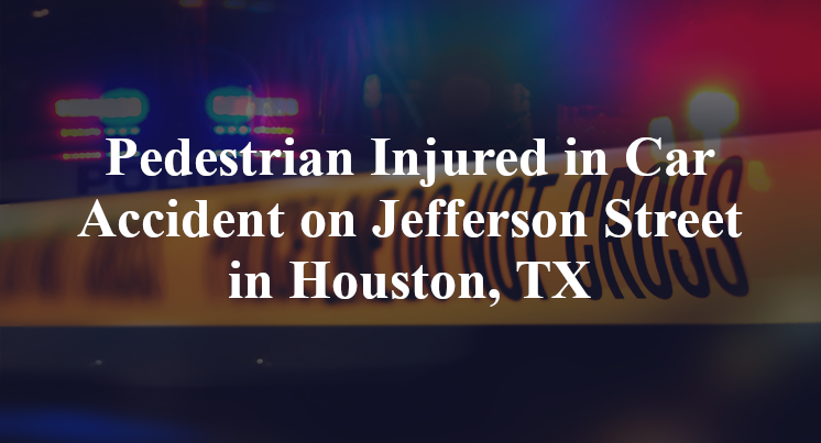 Pedestrian Car Accident on Jefferson Street in Houston, TX