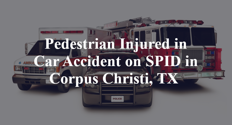 Pedestrian Car Accident on SPID old brownsville Corpus Christi, TX