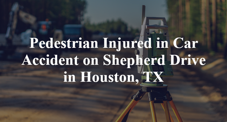 Pedestrian Car Accident on Shepherd Drive in Houston, TX