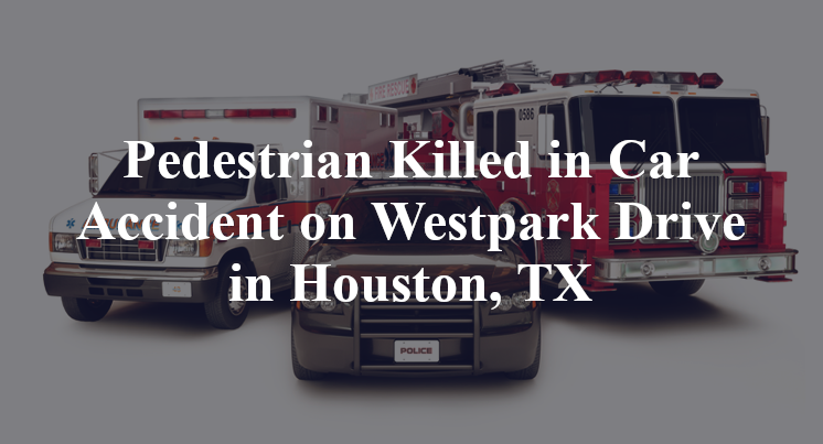 Pedestrian Car Accident on Westpark Drive in Houston, TX
