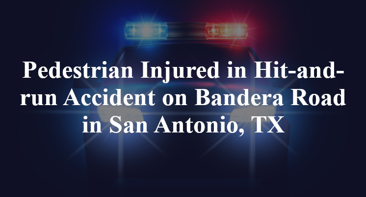 Pedestrian Hit-and-run Accident on Bandera Road in San Antonio, TX