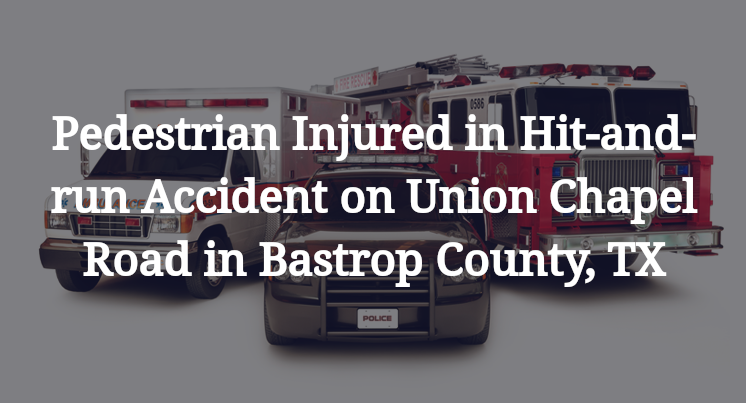 Pedestrian Hit-and-run Accident on Union Chapel Road in Bastrop County, TX