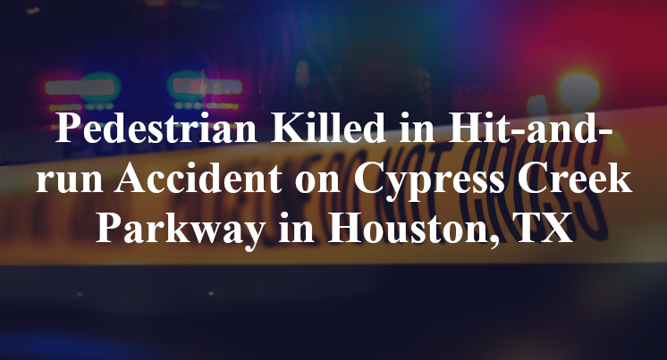 Pedestrian Hit-and-run Accident on Cypress Creek Parkway in Houston, TX