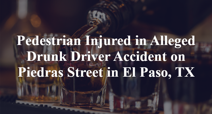 Pedestrian Injured in Alleged Drunk Driver Accident on Piedras Street in El Paso, TX