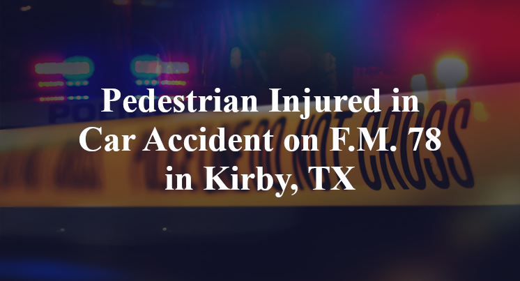 Pedestrian Injured in Car Accident on F.M. 78 in Kirby, TX