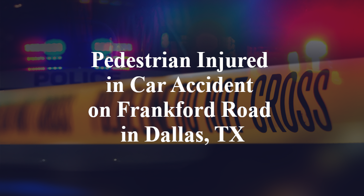 Pedestrian Injured in Car Accident on Frankford Road in Dallas, TX