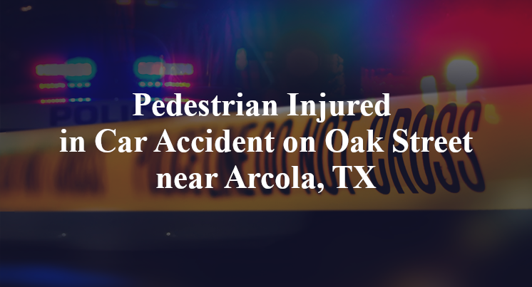Pedestrian Injured in Car Accident on Oak Street near Arcola, TX